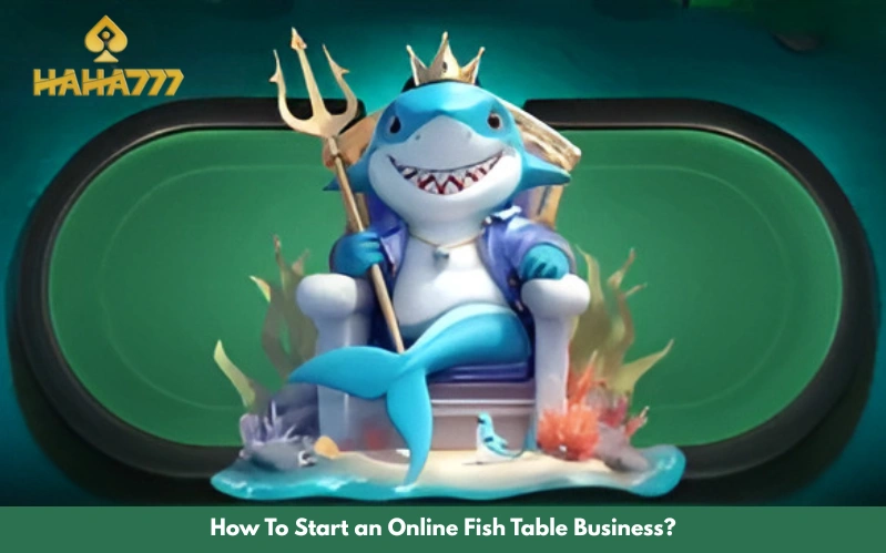 How To Start an Online Fish Table Business