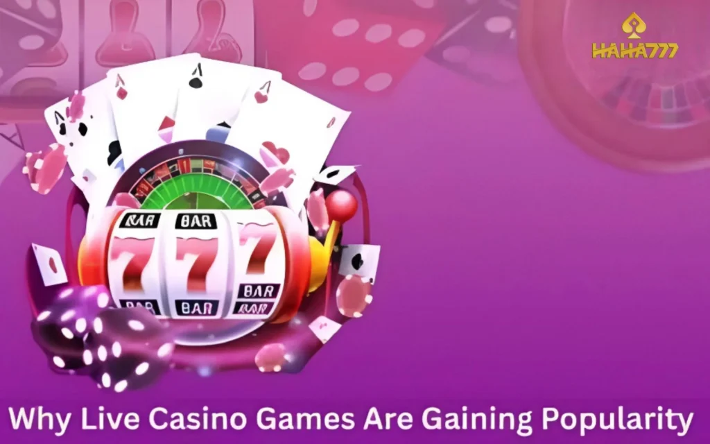 Why Live Casino Games Are Gaining Popularity