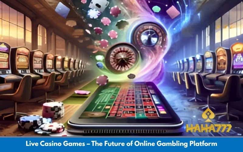 Live Casino Games – The Future of Online Gambling Platform
