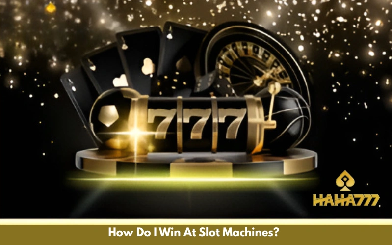How Do I Win At Slot Machines