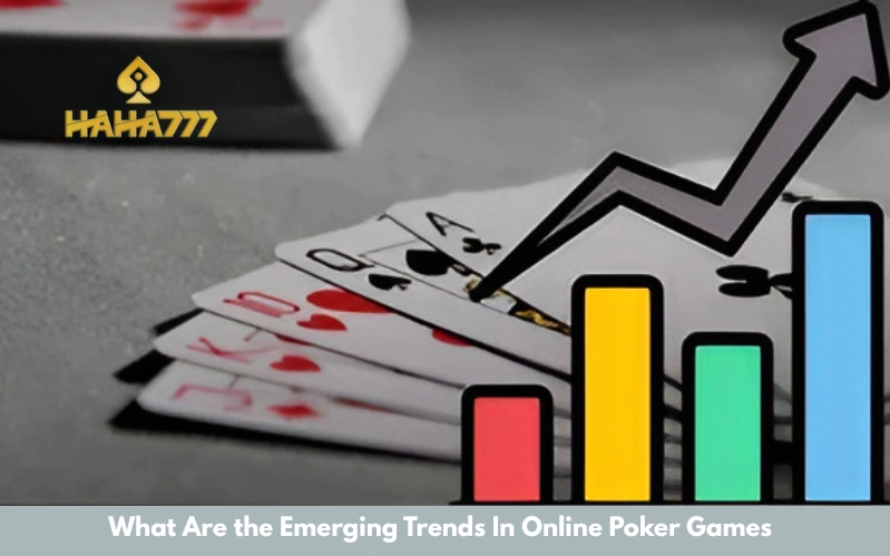 What Are the Emerging Trends In Online Poker Games