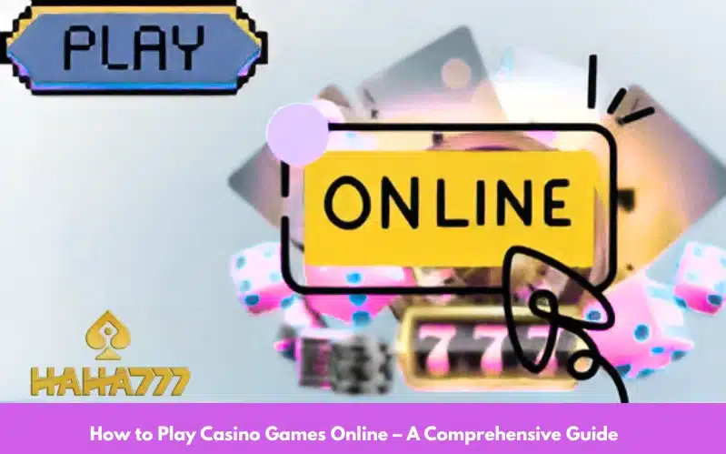 How to Play Casino Games Online – A Comprehensive Guide