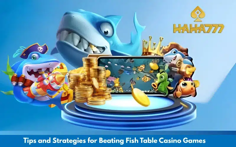 Tips and Strategies for Beating Fish Table Casino Games 