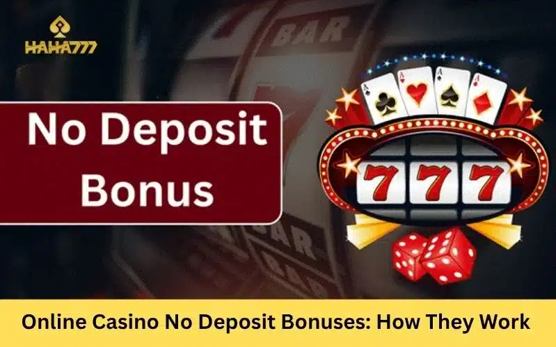 Online Casino No Deposit Bonuses: How They Work