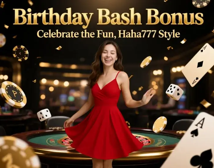 Birthday Bash Bonus – Celebrate the Fun, Haha777 Style